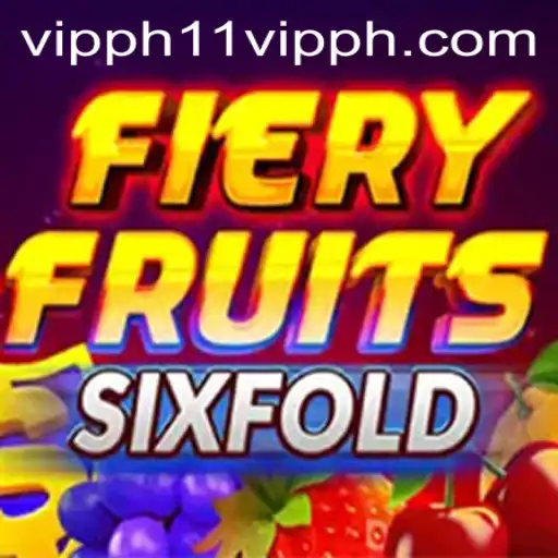 Unveiling FieryFruitsSixFold: The Ultimate Gaming Experience with 11 VIPPh