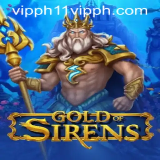 Discover the World of GoldofSirens: An Enchanting Odyssey with 11 VIPPH