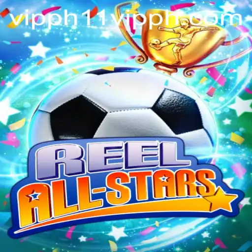 Exploring the Thrilling World of ReelAllStars with 11 VIPPH: A Comprehensive Guide